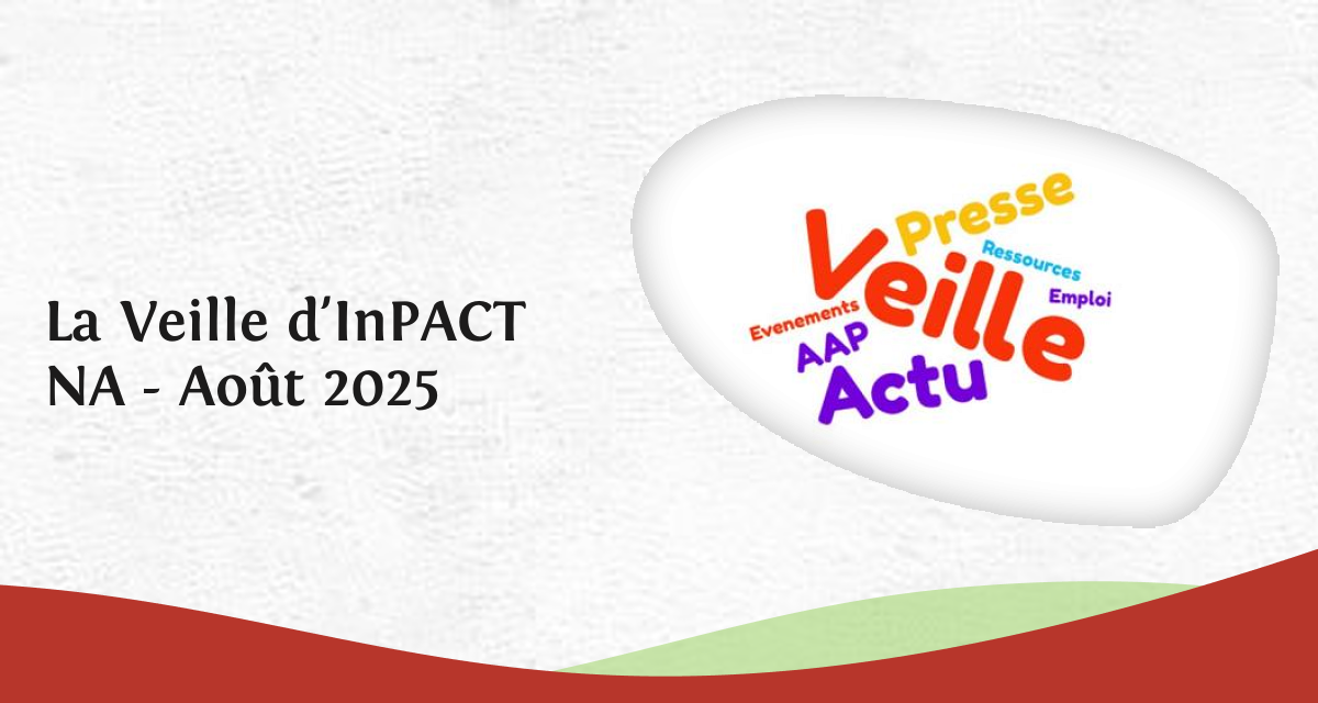 La Veille d'InPACT NA - Août 2025 - InPACT Nouvelle-Aquitaine
